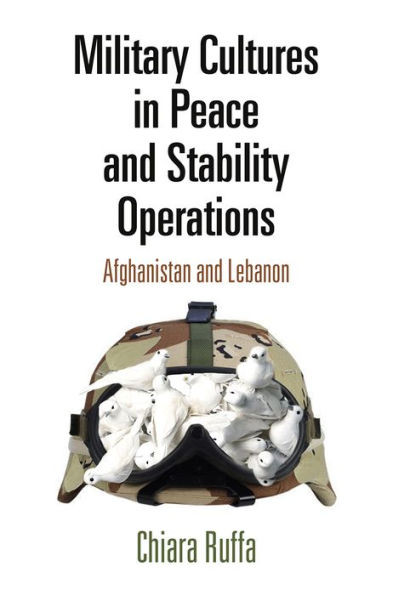 Military Cultures In Peace And Stability Operations: Afghanistan And Lebanon
