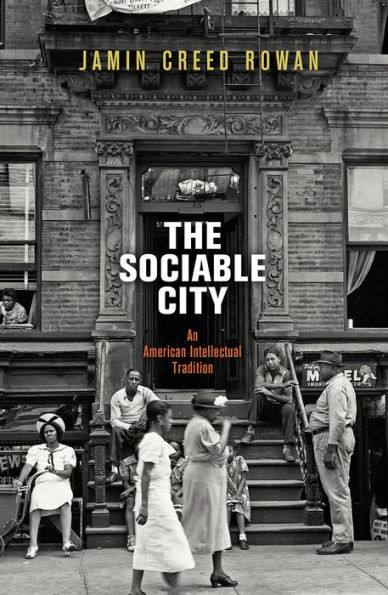 The Sociable City: An American Intellectual Tradition (The Arts And Intellectual Life In Modern America)