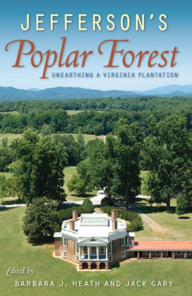 Jefferson'S Poplar Forest: Unearthing A Virginia Plantation