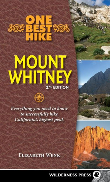 One Best Hike: Mount Whitney: Everything You Need To Know To Successfully Hike California'S Highest Peak