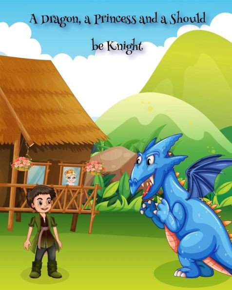 A Dragon, A Princess And A Should Be Knight