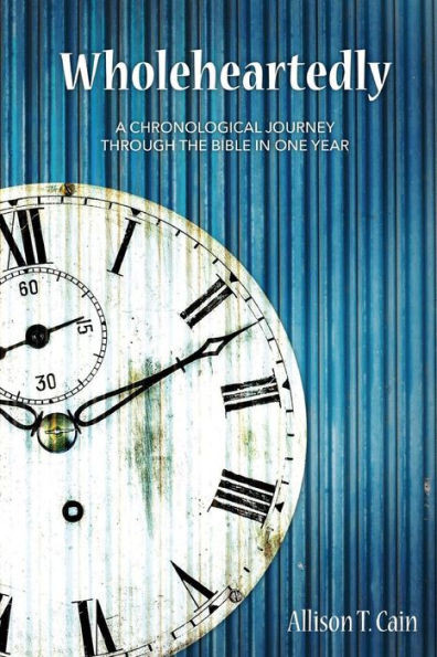 Wholeheartedly: A Chronological Journey Through The Bible In One Year
