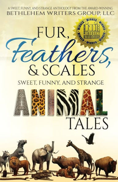 Fur, Feathers, And Scales: Sweet, Funny, And Strange Animal Tales