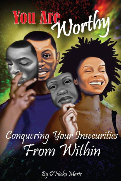 You Are Worthy: Conquering Your Insecurities From Within
