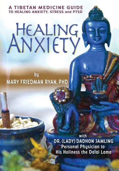 Healing Anxiety: A Tibetan Medicine Guide To Healing Anxiety, Stress And Ptsd