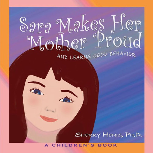 Sara Makes Her Mother Proud And Learns Good Behavior: A Children'S Book