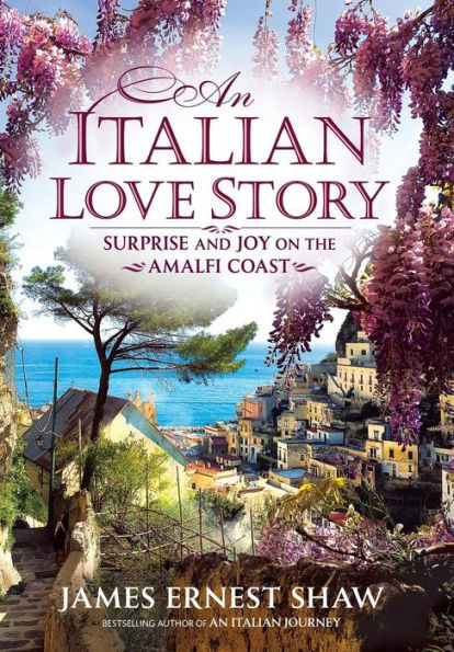 An Italian Love Story: Surprise And Joy On The Amalfi Coast (2) (Italian Journeys)