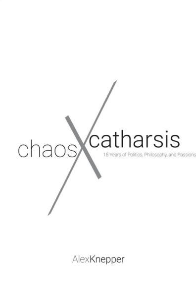 Chaos And Catharsis: 15 Years Of Politics, Philosophy, And Passions