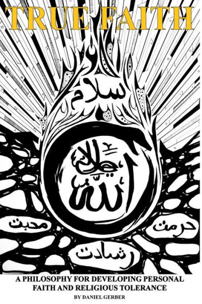 True Faith: A Philosophy For Developing Personal Faith And Religious Tolerance