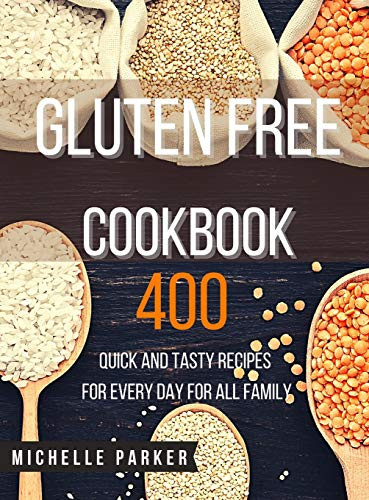 Gluten Free Cookbook: 400 Quick and Tasty Recipes for Every Day for All Family - Hardcover