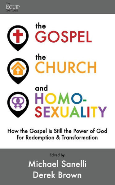 The Gospel, The Church, And Homosexuality: How The Gospel Is Still The Power Of God For Redemption And Transformation