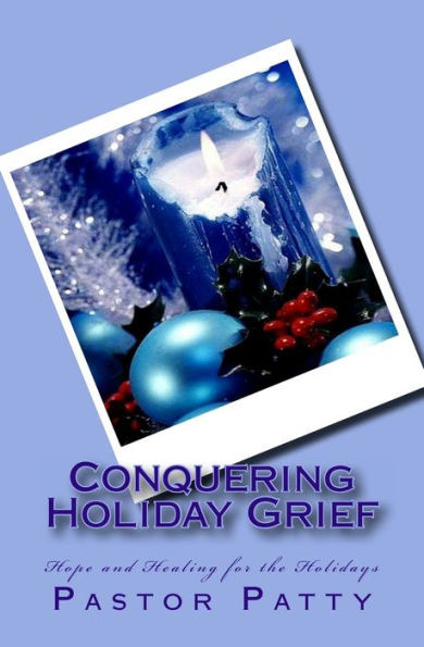 Conquering Holiday Grief: Healing For The Holidays