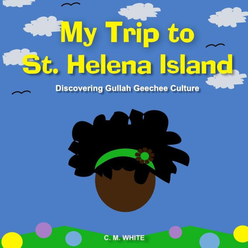 My Trip To St Helena Island: Discovering Gullah Geechee Culture (Travel Adventure Series)