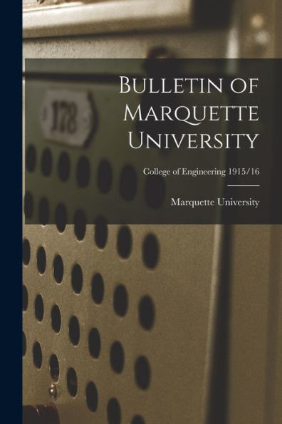 Bulletin Of Marquette University; College Of Engineering 1915/16