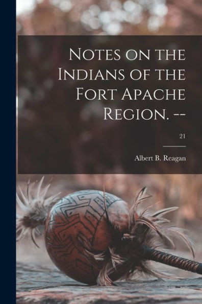Notes On The Indians Of The Fort Apache Region. --; 21