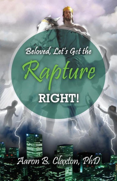Beloved, Let'S Get The Rapture Right!