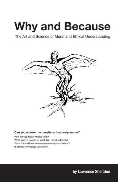 Why And Because: The Art And Science Of Moral And Ethical Understanding