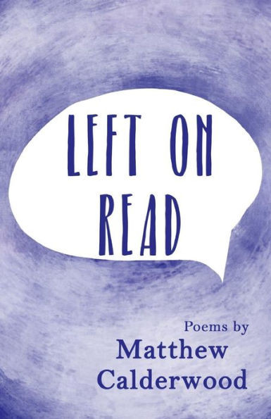 Left On Read: Poems By Matthew Calderwood