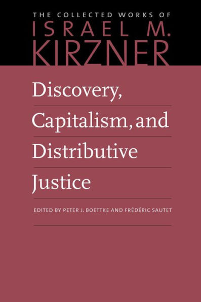 Discovery, Capitalism, And Distributive Justice (The Collected Works Of Israel M. Kirzner)
