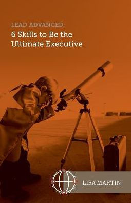 Lead Advanced: 6 Skills To Be The Ultimate Executive