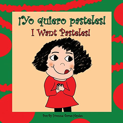 �Yo Quiero Pasteles!: I Want Pasteles! (Spanish Edition)