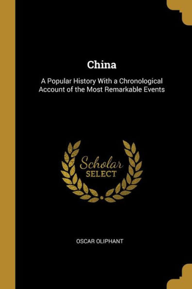 China: A Popular History With A Chronological Account Of The Most Remarkable Events