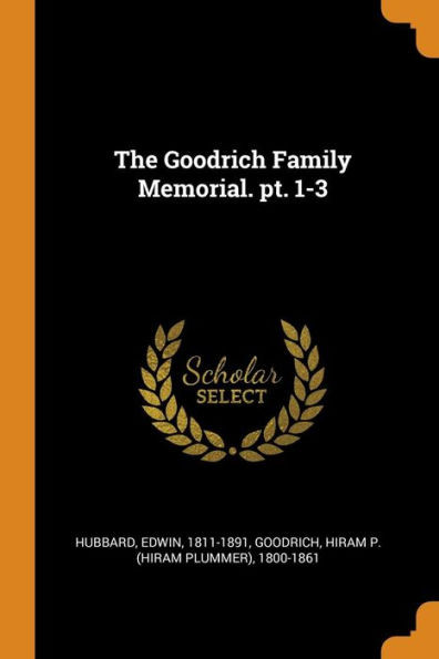 The Goodrich Family Memorial. Pt. 1-3