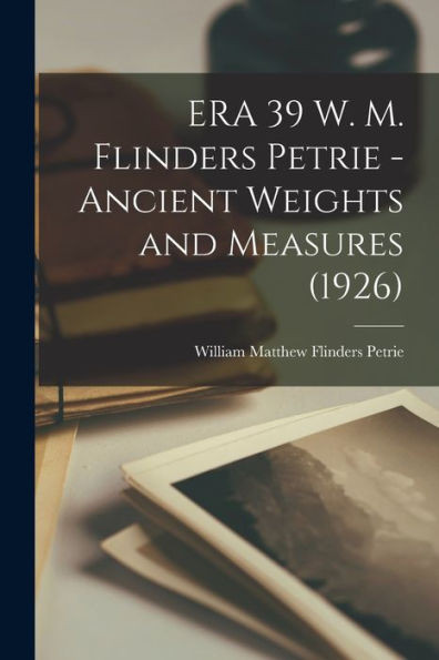 Era 39 W. M. Flinders Petrie - Ancient Weights And Measures (1926)