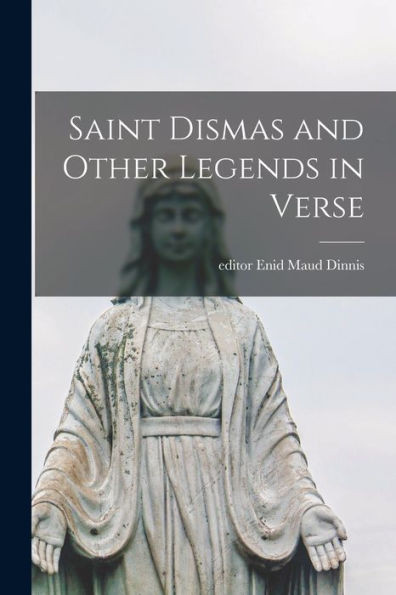 Saint Dismas And Other Legends In Verse