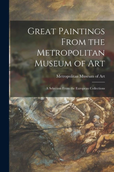 Great Paintings From The Metropolitan Museum Of Art; A Selection From The European Collections