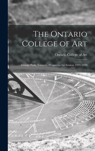 The Ontario College Of Art: Grange Park, Toronto: Prospectus For Session 1929-1930