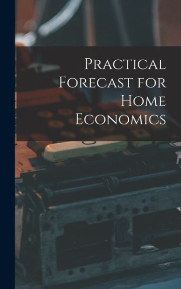 Practical Forecast For Home Economics