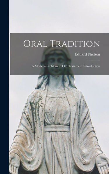 Oral Tradition: A Modern Problem In Old Testament Introduction