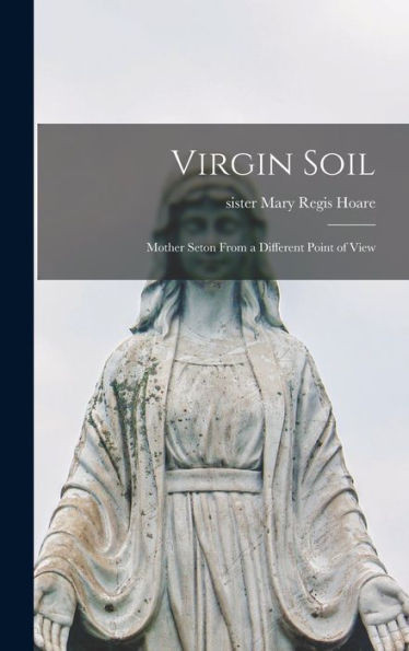Virgin Soil; Mother Seton From A Different Point Of View