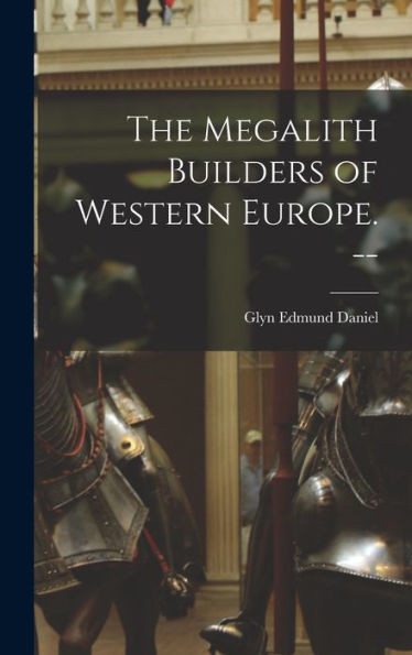 The Megalith Builders Of Western Europe. --