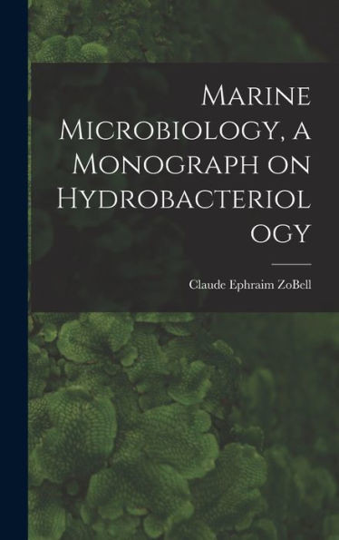 Marine Microbiology, A Monograph On Hydrobacteriology