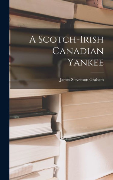 A Scotch-Irish Canadian Yankee