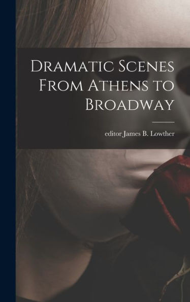 Dramatic Scenes From Athens To Broadway