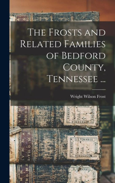 The Frosts And Related Families Of Bedford County, Tennessee ...