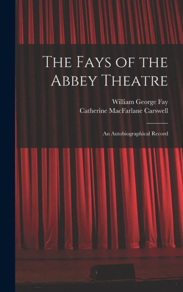 The Fays Of The Abbey Theatre; An Autobiographical Record