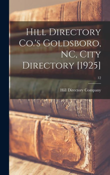 Hill Directory Co.'S Goldsboro, Nc, City Directory [1925]; 12