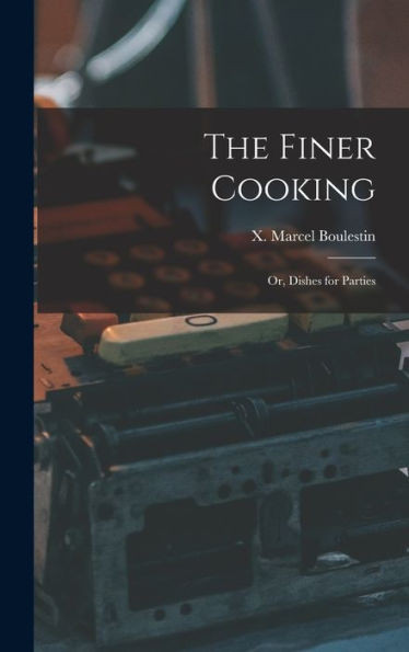 The Finer Cooking; Or, Dishes For Parties