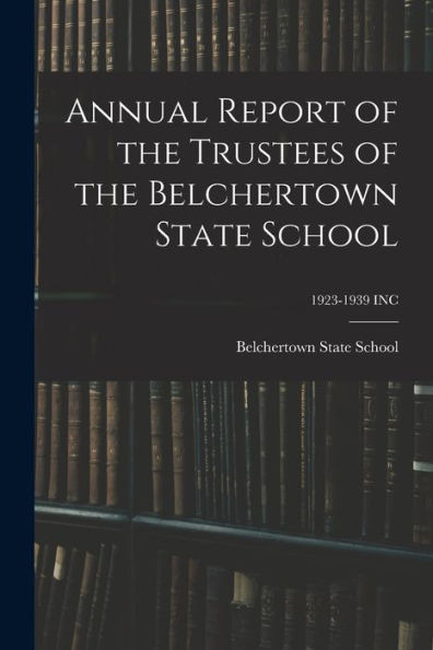 Annual Report Of The Trustees Of The Belchertown State School; 1923-1939 Inc
