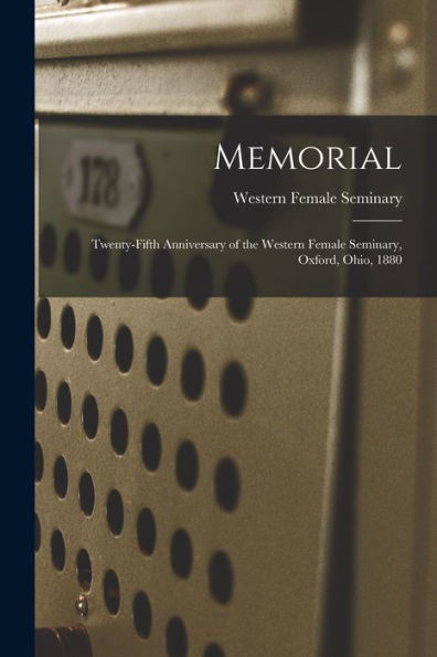 Memorial: Twenty-Fifth Anniversary Of The Western Female Seminary, Oxford, Ohio, 1880
