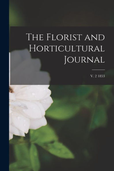 The Florist And Horticultural Journal; V. 2 1853
