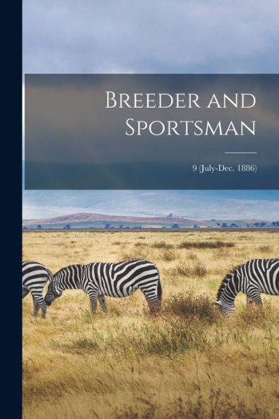 Breeder And Sportsman; 9 (July-Dec. 1886)