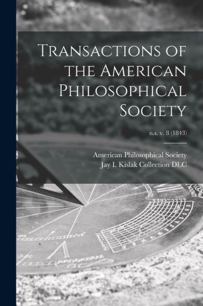 Transactions Of The American Philosophical Society; N.S. V. 8 (1843)