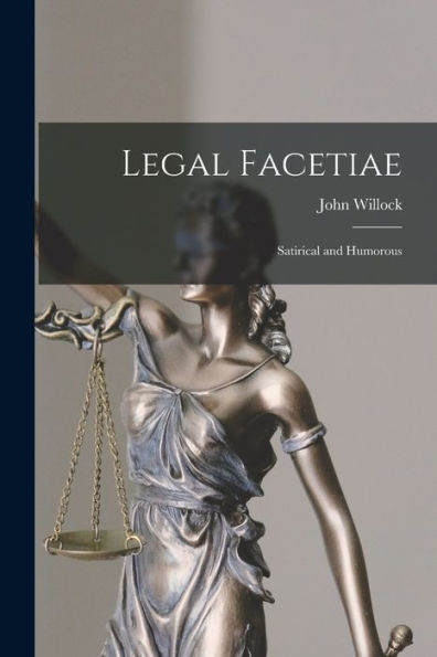 Legal Facetiae: Satirical And Humorous