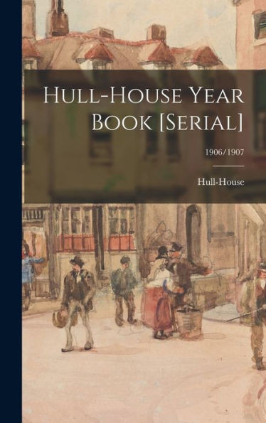 Hull-House Year Book [Serial]; 1906/1907