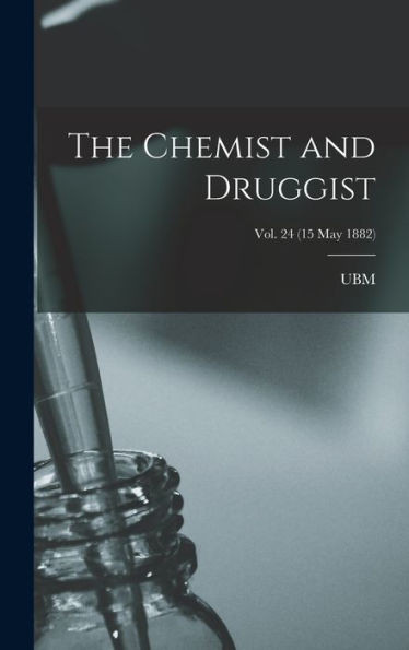 The Chemist And Druggist [Electronic Resource]; Vol. 24 (15 May 1882)